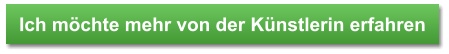 Ich mchte mehr von der Knstlerin erfahren