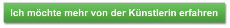 Ich mchte mehr von der Knstlerin erfahren
